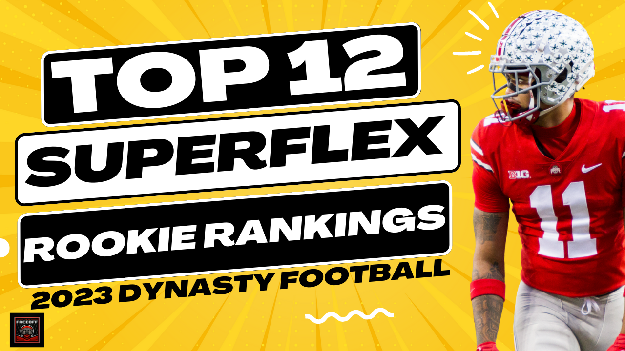 Top 12 Superflex Dynasty Rookie Rankings - 2023 NFL Draft