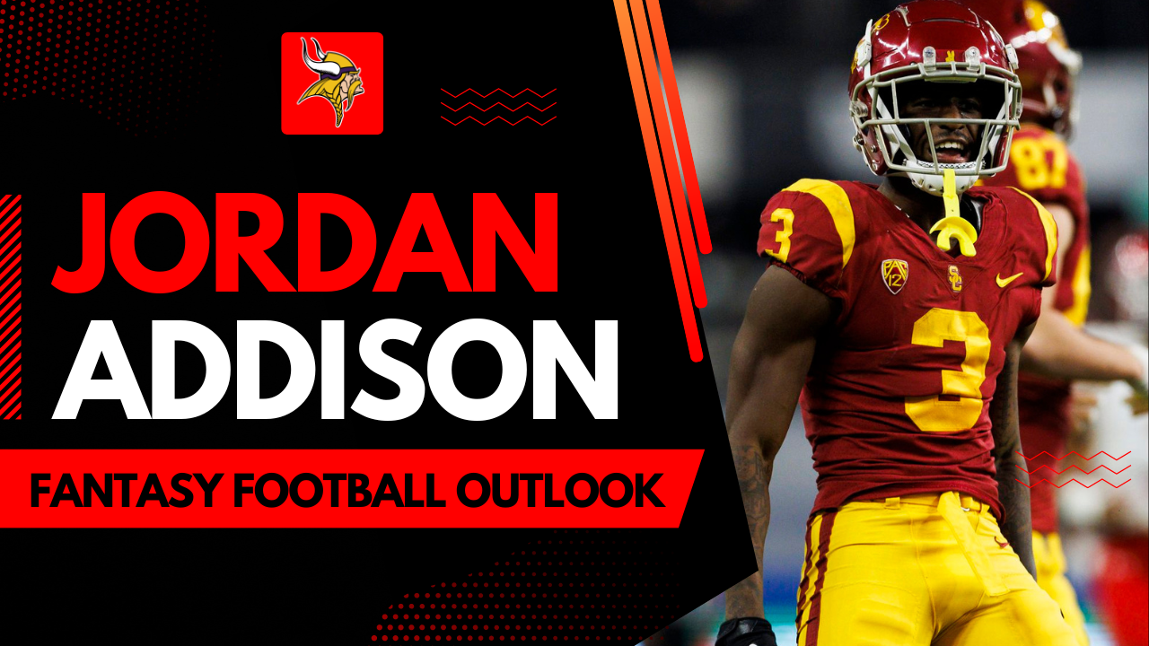 Jordan Addison 2023 Fantasy Football Outlook